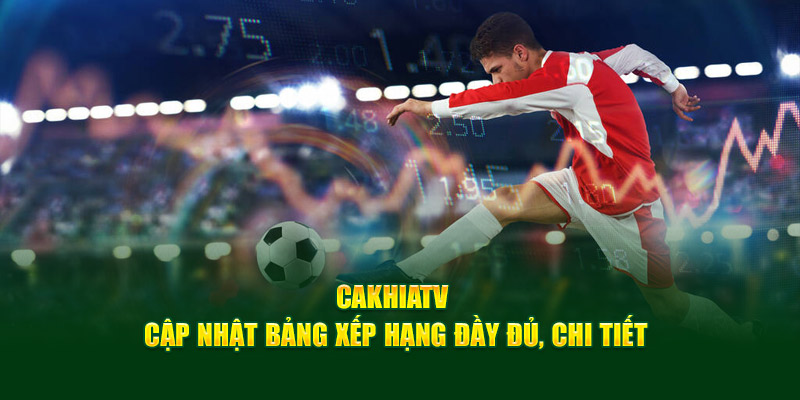 CakhiaTV Link Trực Tiếp Bóng Đá Không Về Thì Mình Về 13 Cakhia TV cập nhật bảng xếp hạng đầy đủ, chi tiết