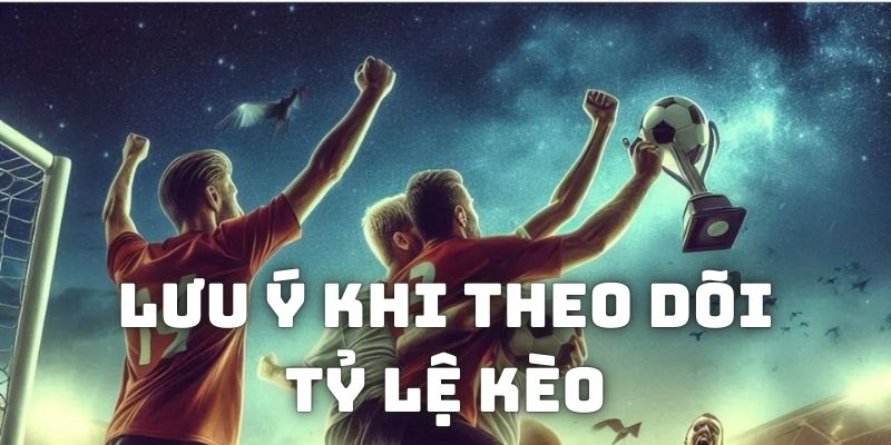 TỶ LỆ KÈO 4 Lưu ý khi tham khảo tỷ lệ kèo