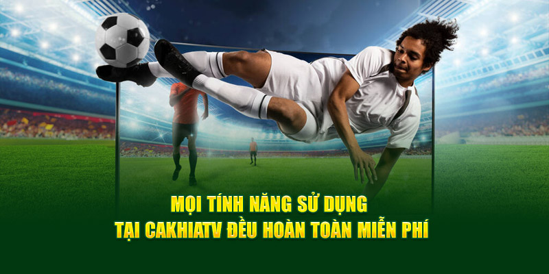 CakhiaTV Link Trực Tiếp Bóng Đá Không Về Thì Mình Về 18 Mọi tính năng sử dụng tại Cakhiatv đều hoàn toàn miễn phí