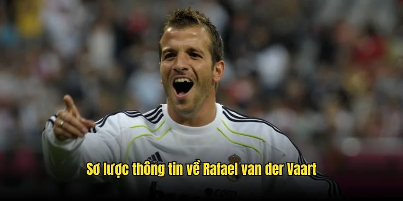Cựu tiền vệ tài hoa của bóng đá Hà Lan Rafael Van Der Vaart 1 Khái quát thông tin về cựu cầu thủ tài năng người Hà Lan
